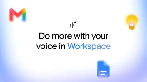 Google Updates Voice Conversation Capabilities for Gmail, Docs, and Keep
